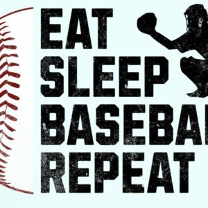 Eat, Sleep, Baseball, Repeat