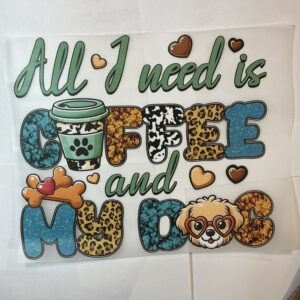 All I need is Coffee and My Dog