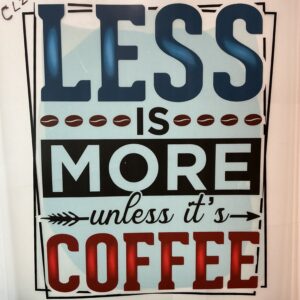 Less is More Unless its Coffee